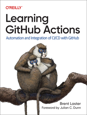 Learning Github Actions: Automation and Integration of CI/CD with Github - Brent Laster