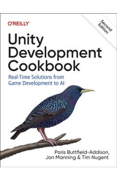 Unity Development Cookbook: Real-Time Solutions from Game Development to AI - Paris Buttfield-addison
