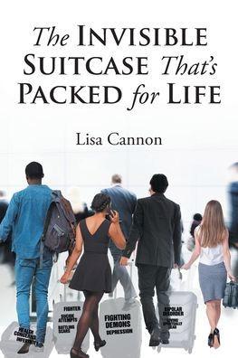 The Invisible Suitcase That's Packed for Life - Lisa Cannon