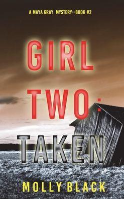 Girl Two: Taken (A Maya Gray FBI Suspense Thriller-Book 2) - Molly Black