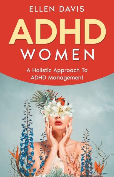 ADHD Women: A Holistic Approach To ADHD Management - Ellen Davis
