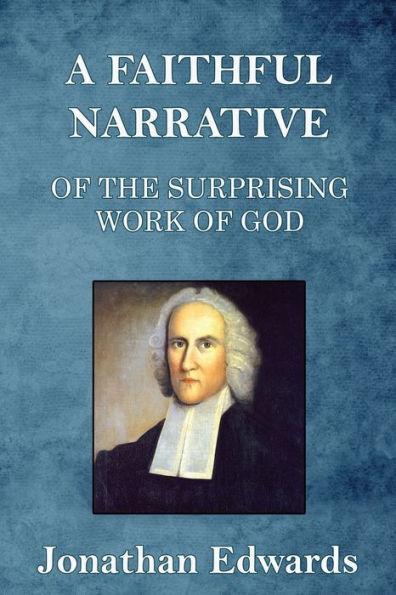 A Faithful Narrative of the Surprising Work of God: in the Conversion of many Hundred Souls in Northampton, of New-England - Jonathan Edwards