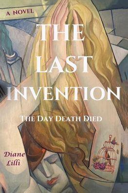 The Last Invention: The Day Death Died - Diane Lilli