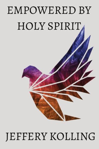 Empowered by Holy Spirit - Jeffery Kolling
