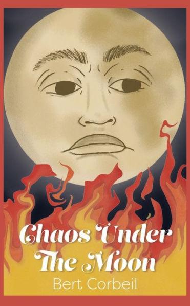 Chaos Under the Moon - Bert Corbeil