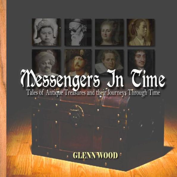 Messengers In Time: Tales of Antique Treasures and their Journeys Through Time - Glenn P. Wood