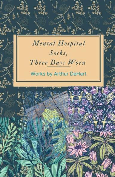Mental Hospital Socks; Three Days Worn - Arthur Dehart