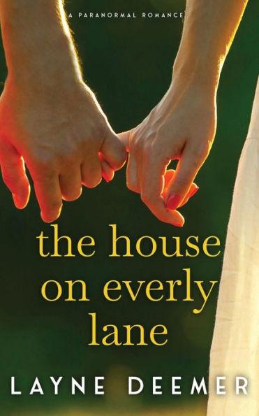 The House on Everly Lane: a paranormal romance - Layne Deemer