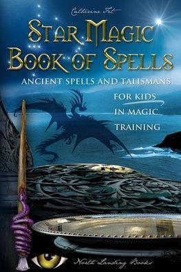 Star Magic Book of Spells: Ancient Spells and Talismans for Kids in Magic Training - Fet