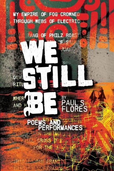 We Still Be: Poems and Performances - Paul S. Flores