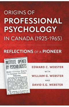 Coperta cărții 'Origins of Professional Psychology in Canada (1925-1965): Reflections of a Pioneer - Edward C. Webster'