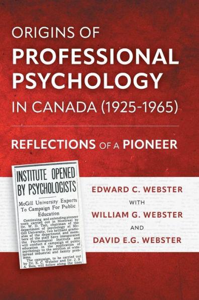 Origins of Professional Psychology in Canada (1925-1965): Reflections of a Pioneer - Edward C. Webster