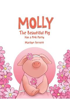 Poza produsului Molly The Beautiful Pig Has a Pink Party - Marilyn Ferrett