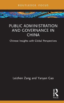 Public Administration and Governance in China: Chinese Insights with Global Perspectives - Leizhen Zang