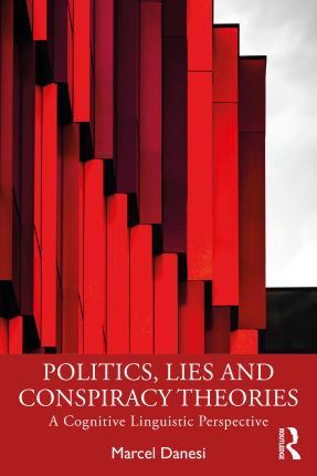 Politics, Lies and Conspiracy Theories: A Cognitive Linguistic Perspective - Marcel Danesi