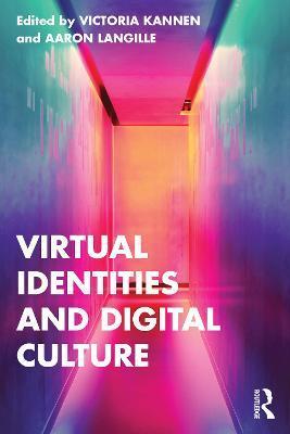 Virtual Identities and Digital Culture - Victoria Kannen
