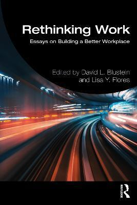 Rethinking Work: Essays on Building a Better Workplace - David L. Blustein