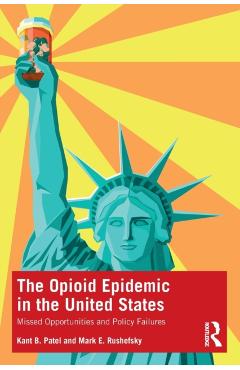 Coperta cărții 'The Opioid Epidemic in the United States: Missed Opportunities and Policy Failures - Kant B. Patel'