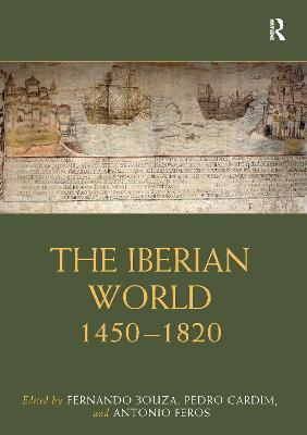 The Iberian World: 1450-1820 - Fernando Bouza