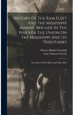 Coperta cărții 'History Of The Ram Fleet And The Mississippi Marine Brigade In The War For The Union On The Mississippi And Its'