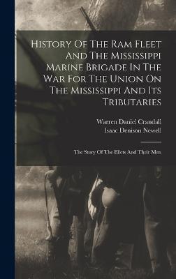 Coperta cărții 'History Of The Ram Fleet And The Mississippi Marine Brigade In The War For The Union On The Mississippi And Its'