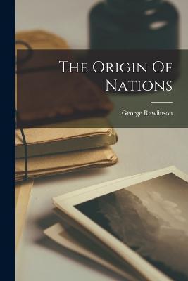 The Origin Of Nations - George Rawlinson