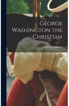 Coperta cărții 'George Washington the Christian - William J. Johnson'