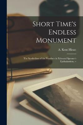 Short Time's Endless Monument: the Symbolism of the Numbers in Edmund Spenser's Epithalamion. -- - A. Kent 1921- Hieatt