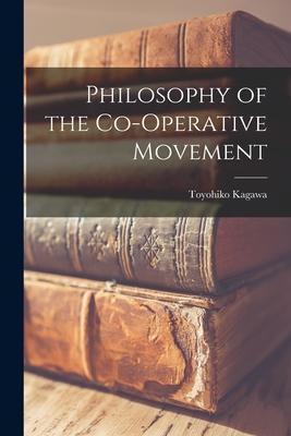 Philosophy of the Co-operative Movement - Toyohiko 1888-1960 Kagawa