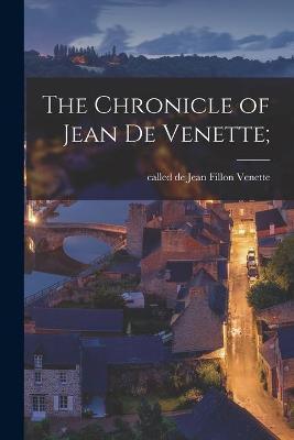 The Chronicle of Jean De Venette; - Jean Fillon Called De Venette