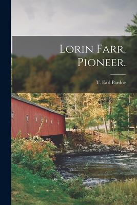Lorin Farr, Pioneer. - T. Earl B. 1885 Pardoe