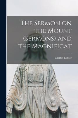 The Sermon on the Mount (sermons) and the Magnificat - Martin 1483-1546 Luther
