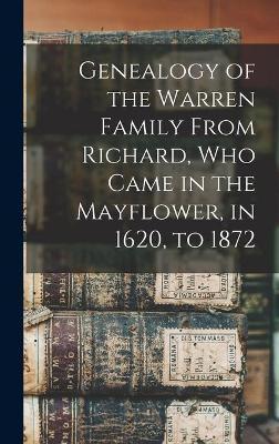 Genealogy of the Warren Family From Richard, Who Came in the Mayflower, in 1620, to 1872 - Anonymous