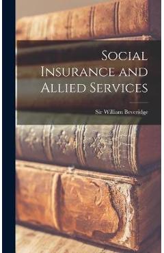 Coperta cărții 'Social Insurance and Allied Services - Sir William Beveridge'