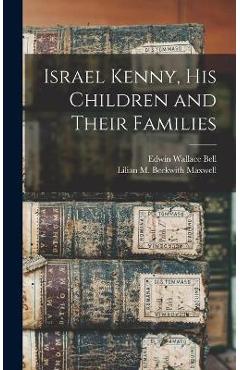 Coperta cărții 'Israel Kenny, His Children and Their Families - Edwin Wallace 1908- Bell'