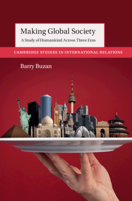 Making Global Society: A Study of Humankind Across Three Eras - Barry Buzan