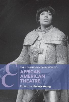 The Cambridge Companion to African American Theatre - Harvey Young