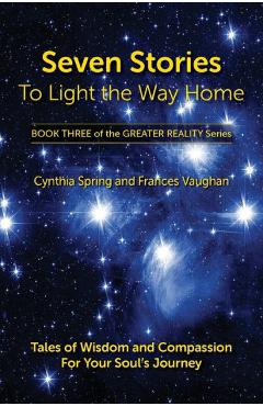 Coperta cărții 'Seven Stories to Light the Way Home: Tales of Wisdom and Compassion for Your Soul's Journey - Cynthia Spring'