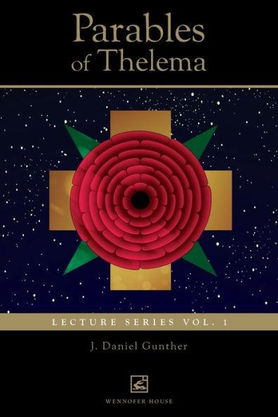 Parables of Thelema: Lecture Series Vo. 1. - J. Daniel Gunther