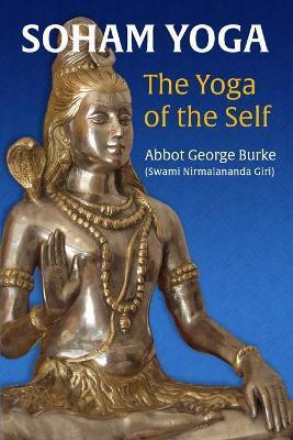 Soham Yoga: The Yoga of the Self: An In-Depth Guide to Effective Meditation - Abbot George (swami Nirmalananda Giri)
