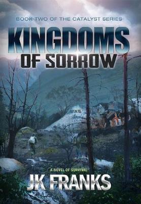 Kingdoms of Sorrow: Catalyst Book 2 - Jk Franks