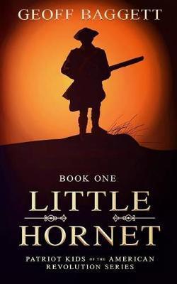 Little Hornet: Boy Patriot of North Carolina - Geoff Baggett