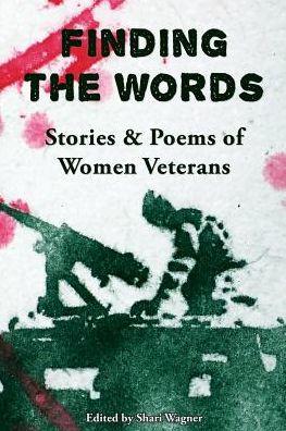 Finding the Words: Stories and Poems of Women Veterans - Shari Wagner