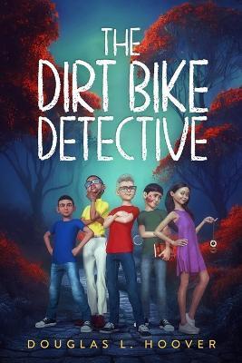 The Dirt Bike Detective - Douglas L. Hoover