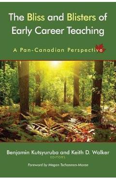 Coperta cărții 'The Bliss and Blisters of Early Career Teaching: A Pan-Canadian Perspective - Benjamin Kutsyuruba'