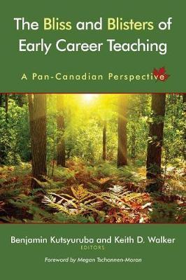 The Bliss and Blisters of Early Career Teaching: A Pan-Canadian Perspective - Benjamin Kutsyuruba