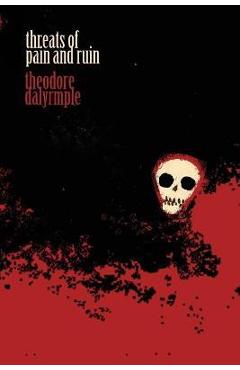 Coperta cărții 'Threats of Pain and Ruin - Theodore Dalrymple'