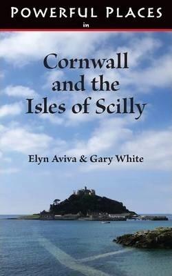 Powerful Places in Cornwall and the Isles of Scilly - Elyn Aviva