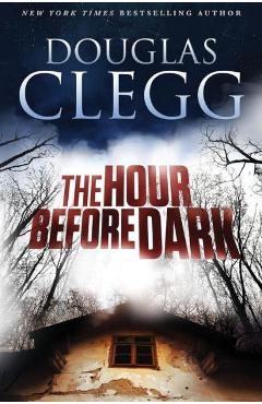 Coperta cărții 'The Hour Before Dark - Douglas Clegg'