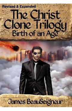 Coperta cărții 'The Christ Clone Trilogy - Book Two: Birth of an Age - James Beauseigneur'